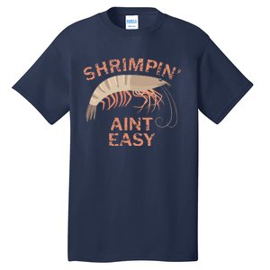 Shrimpin Aint Easy Funny Shrimp Fishing Tall T-Shirt