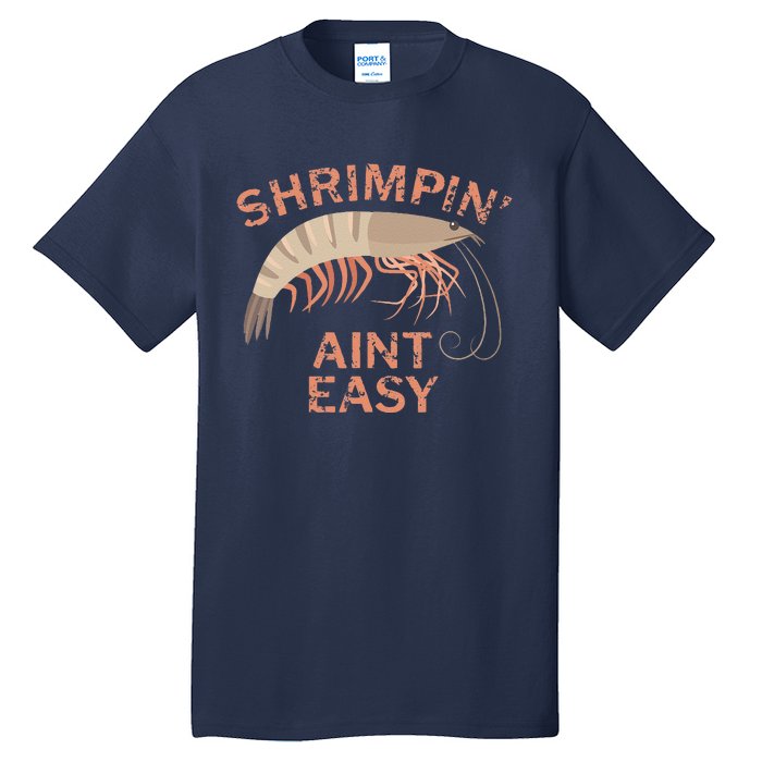 Shrimpin Aint Easy Funny Shrimp Fishing Tall T-Shirt