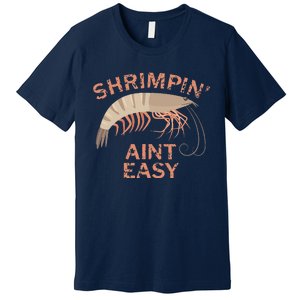 Shrimpin Aint Easy Funny Shrimp Fishing Premium T-Shirt