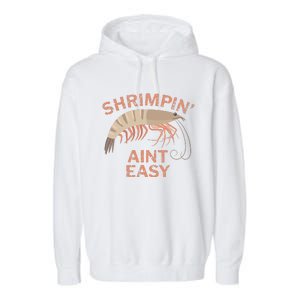 Shrimpin Aint Easy Funny Shrimp Fishing Garment-Dyed Fleece Hoodie