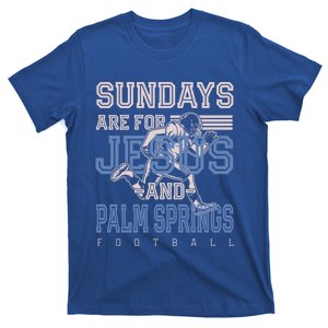 Sundays Are For Jesus And Palm Springs Football California Meaningful Gift T-Shirt