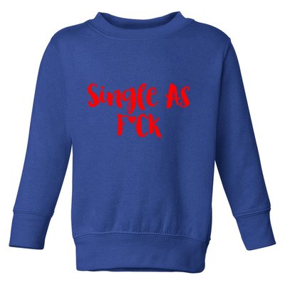 Single As Fuck Valentine Friends With Benefits Funny Gift Toddler Sweatshirt