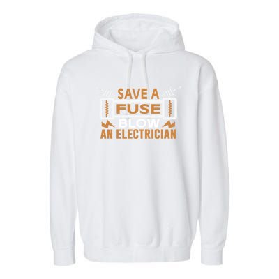 Save A Fuse Blow An Electrician Gift Garment-Dyed Fleece Hoodie