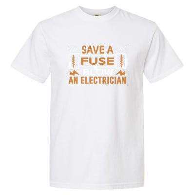 Save A Fuse Blow An Electrician Gift Garment-Dyed Heavyweight T-Shirt