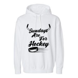 Sundays Are For Hockey Hockey Stick Gift Garment-Dyed Fleece Hoodie