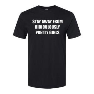 Stay Away From Ridiculously Pretty Girl Softstyle CVC T-Shirt