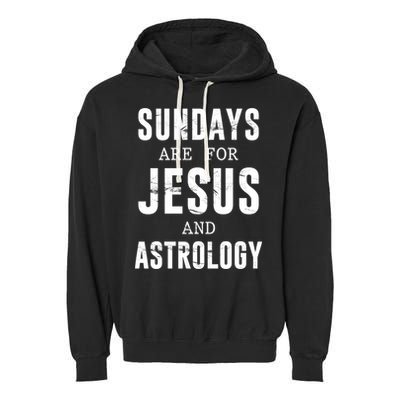 Sundays Are For Jesus And Astrology Gift Garment-Dyed Fleece Hoodie