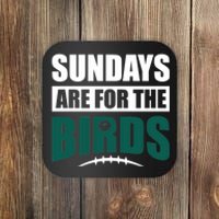 Sundays Are For The Birds It's A Philly Thing Philadelphia Football Coaster