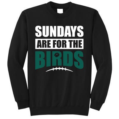 Sundays Are For The Birds It's A Philly Thing Philadelphia Football Tall Sweatshirt