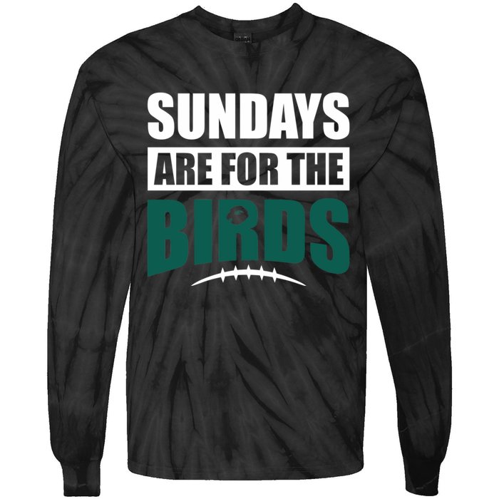 Sundays Are For The Birds It's A Philly Thing Philadelphia Football Tie-Dye Long Sleeve Shirt