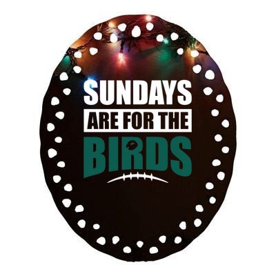 Sundays Are For The Birds It's A Philly Thing Philadelphia Football Ceramic Oval Ornament