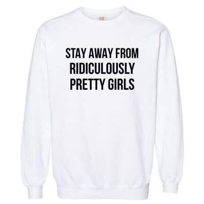 Stay Away From Ridiculously Pretty Girl Garment-Dyed Sweatshirt