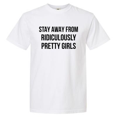 Stay Away From Ridiculously Pretty Girl Garment-Dyed Heavyweight T-Shirt