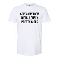 Stay Away From Ridiculously Pretty Girl Softstyle CVC T-Shirt