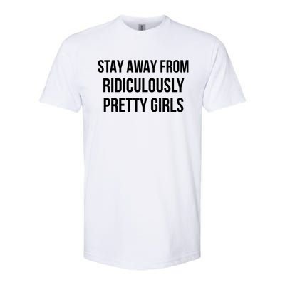 Stay Away From Ridiculously Pretty Girl Softstyle CVC T-Shirt