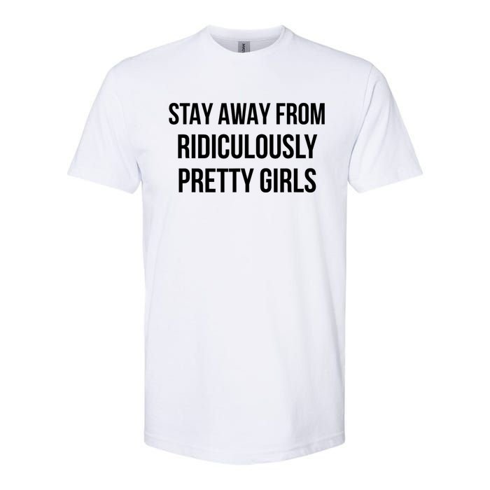 Stay Away From Ridiculously Pretty Girl Softstyle CVC T-Shirt