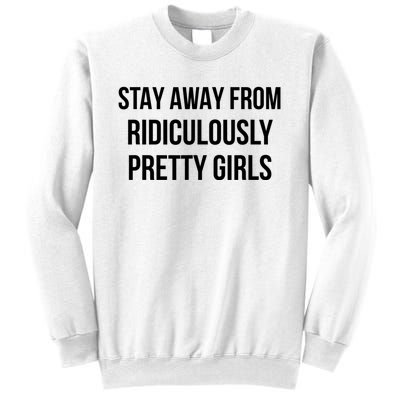 Stay Away From Ridiculously Pretty Girl Sweatshirt