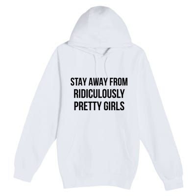 Stay Away From Ridiculously Pretty Girl Premium Pullover Hoodie