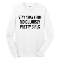 Stay Away From Ridiculously Pretty Girl Tall Long Sleeve T-Shirt