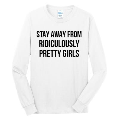 Stay Away From Ridiculously Pretty Girl Tall Long Sleeve T-Shirt