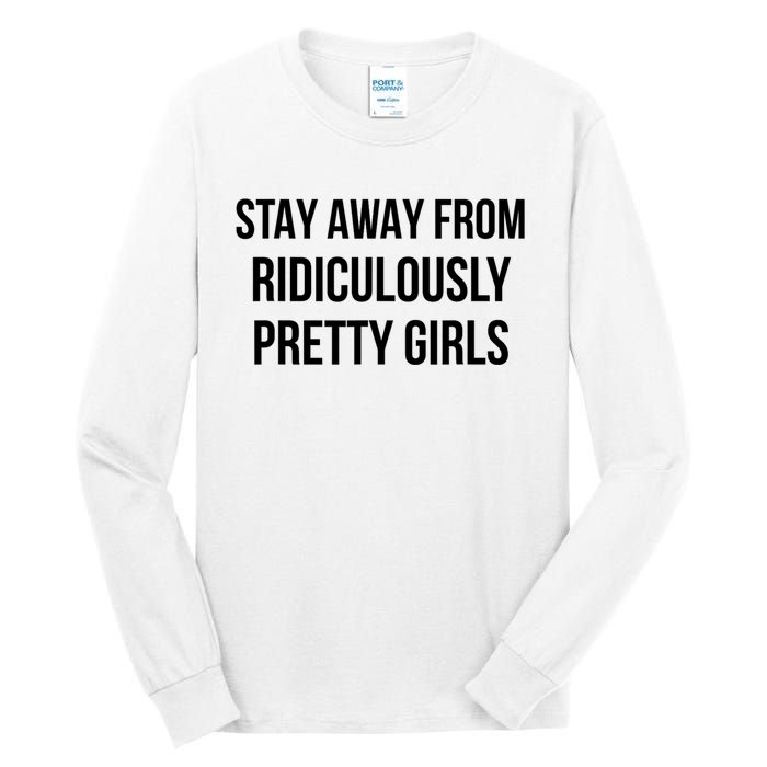 Stay Away From Ridiculously Pretty Girl Tall Long Sleeve T-Shirt