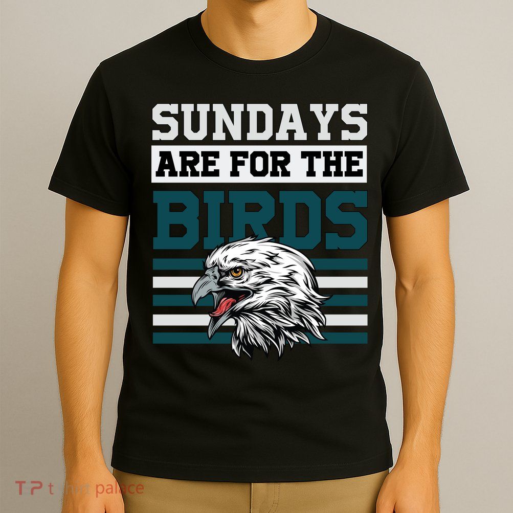 Sundays Are For The Birds It's A Philly Thing Philadelphia Football T-Shirt