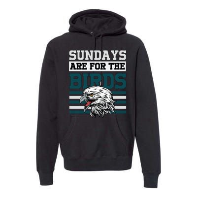 Sundays Are For The Birds It's A Philly Thing Philadelphia Football Premium Hoodie