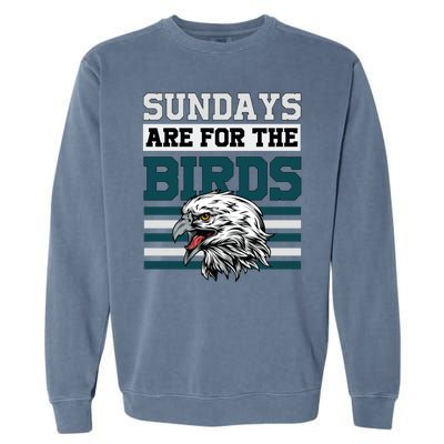 Sundays Are For The Birds It's A Philly Thing Philadelphia Football Garment-Dyed Sweatshirt