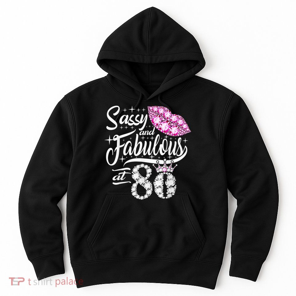 Sassy and fabulous at 80 Years Old 80th Birthday crown lips Hoodie