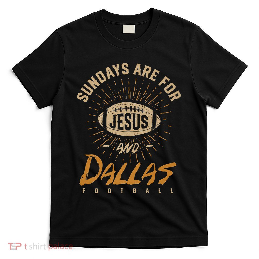 Sundays Are For Jesus And Dallas Football Texas Hometown Tx T-Shirt