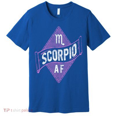 Scorpio Af Funny Astrology Scorpio Zodiac Birthday Meaningful Gift Premium T-Shirt