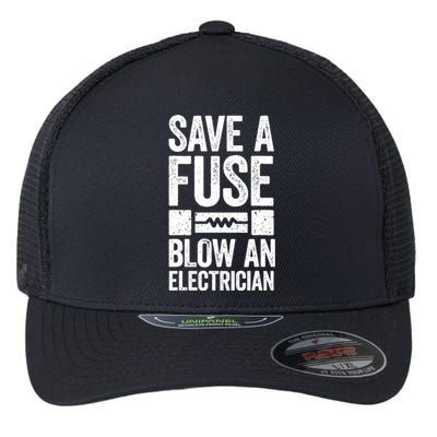 Save A Fuse Blow An Electrician Electrician Flexfit Unipanel Trucker Cap