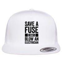 Save A Fuse Blow An Electrician Electrician Flat Bill Trucker Hat