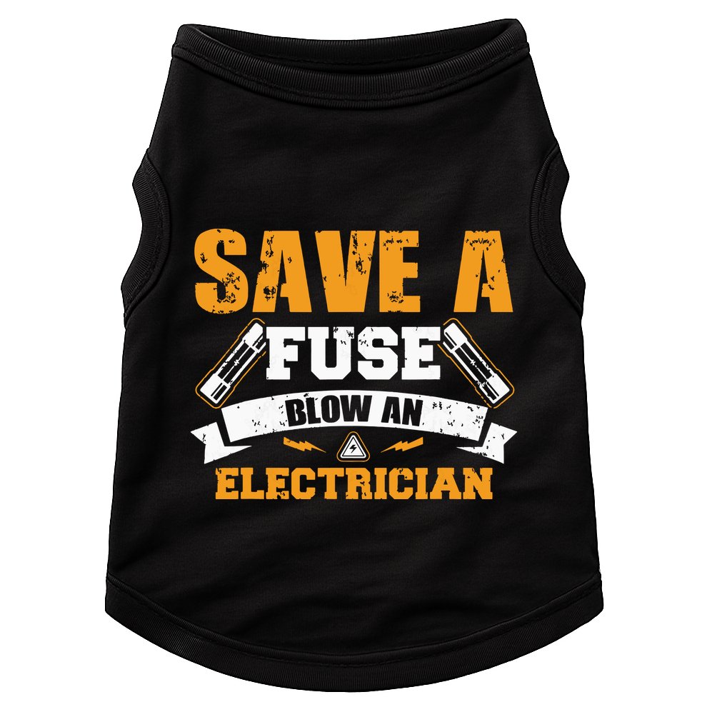 Save A Fuse Blow An Electrician T Doggie Tank