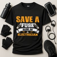Save A Fuse Blow An Electrician T Performance Shirt