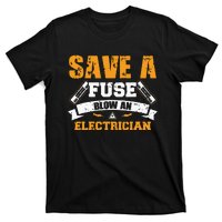 Save A Fuse Blow An Electrician T T-Shirt