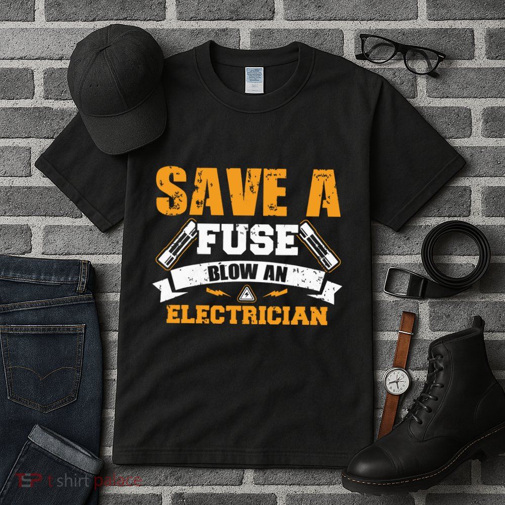 Save A Fuse Blow An Electrician T Tall T-Shirt
