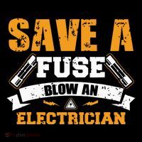Save A Fuse Blow An Electrician T Tall T-Shirt