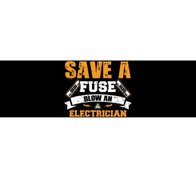 Save A Fuse Blow An Electrician T Bumper Sticker