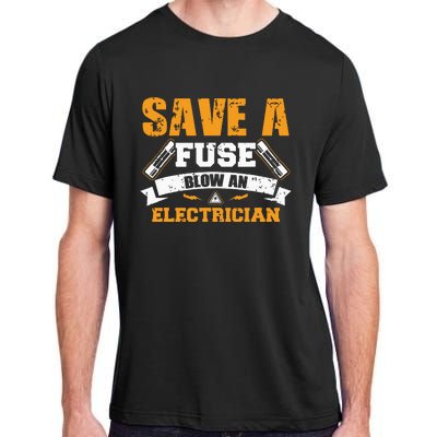 Save A Fuse Blow An Electrician T Adult ChromaSoft Performance T-Shirt