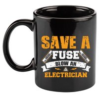 Save A Fuse Blow An Electrician T 11oz C Handle Ceramic Mug