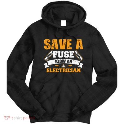 Save A Fuse Blow An Electrician T Tie Dye Hoodie