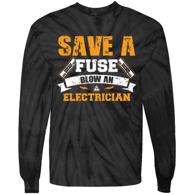 Save A Fuse Blow An Electrician T Tie-Dye Long Sleeve Shirt