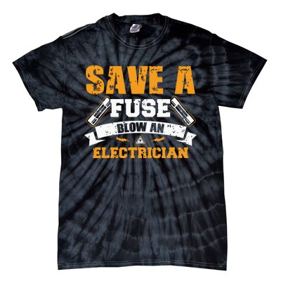 Save A Fuse Blow An Electrician T Tie-Dye T-Shirt