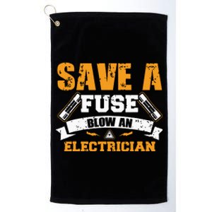 Save A Fuse Blow An Electrician T Platinum Collection Golf Towel