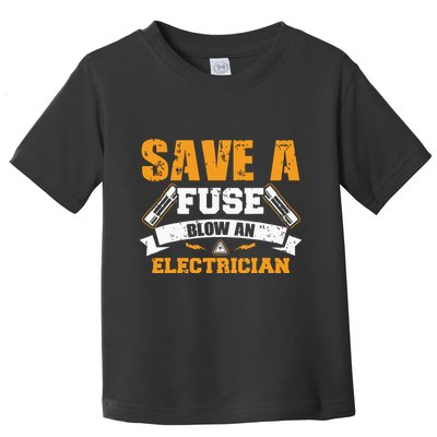 Save A Fuse Blow An Electrician T Toddler T-Shirt