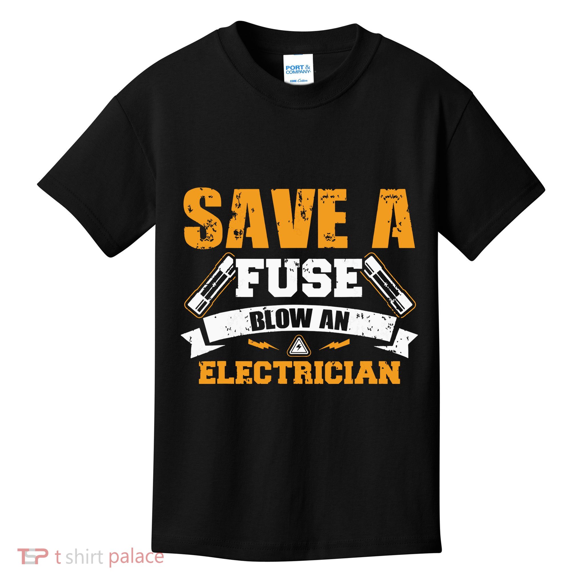Save A Fuse Blow An Electrician T Kids T-Shirt