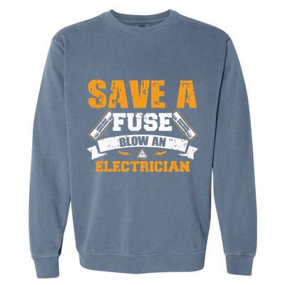 Save A Fuse Blow An Electrician T Garment-Dyed Sweatshirt