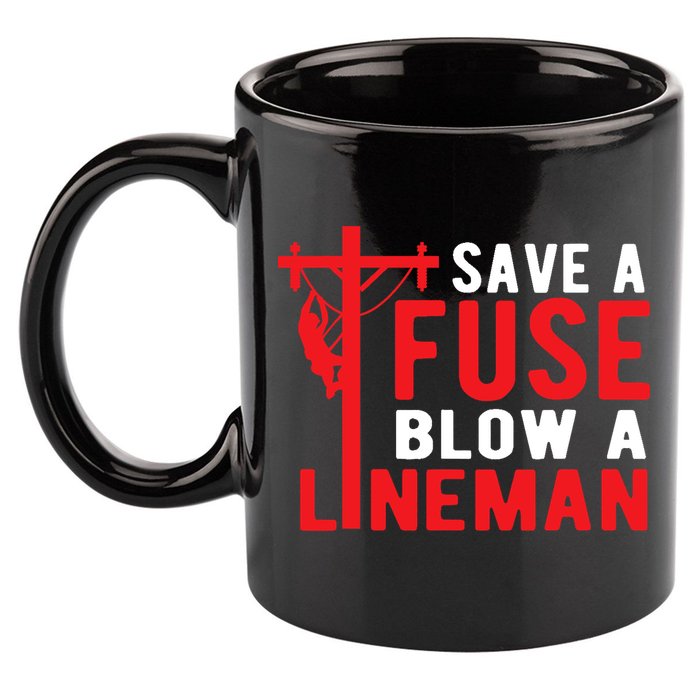 Save A Fuse Blow A Lineman Funny Lineman 11oz C Handle Ceramic Mug