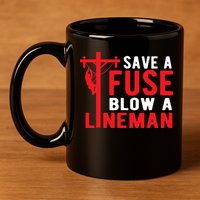 Save A Fuse Blow A Lineman Funny Lineman 11oz C Handle Ceramic Mug